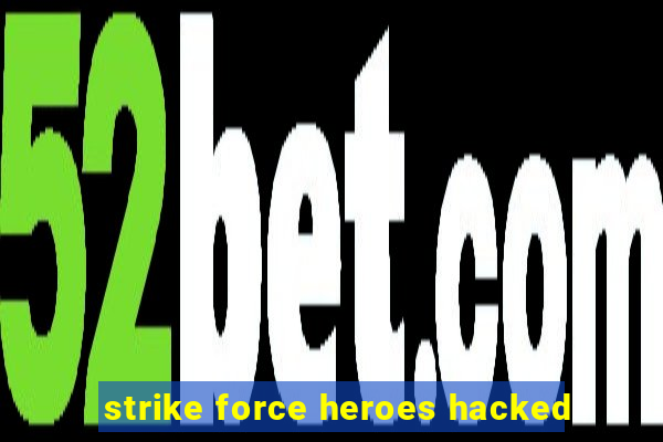 strike force heroes hacked